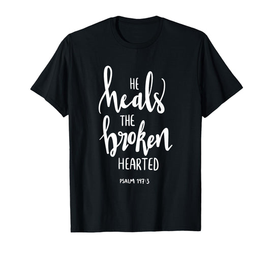 He Heals The Broken Hearted Christian Bible Verse Quote T-Shirt