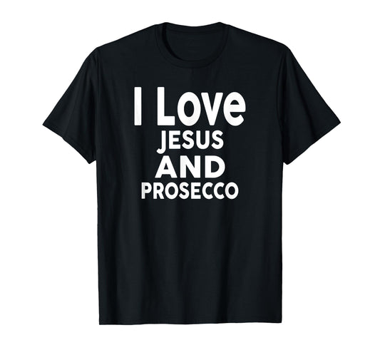 I Love Jesus and Prosecco T-Shirt Funny Bar Prosecco T-Shirt