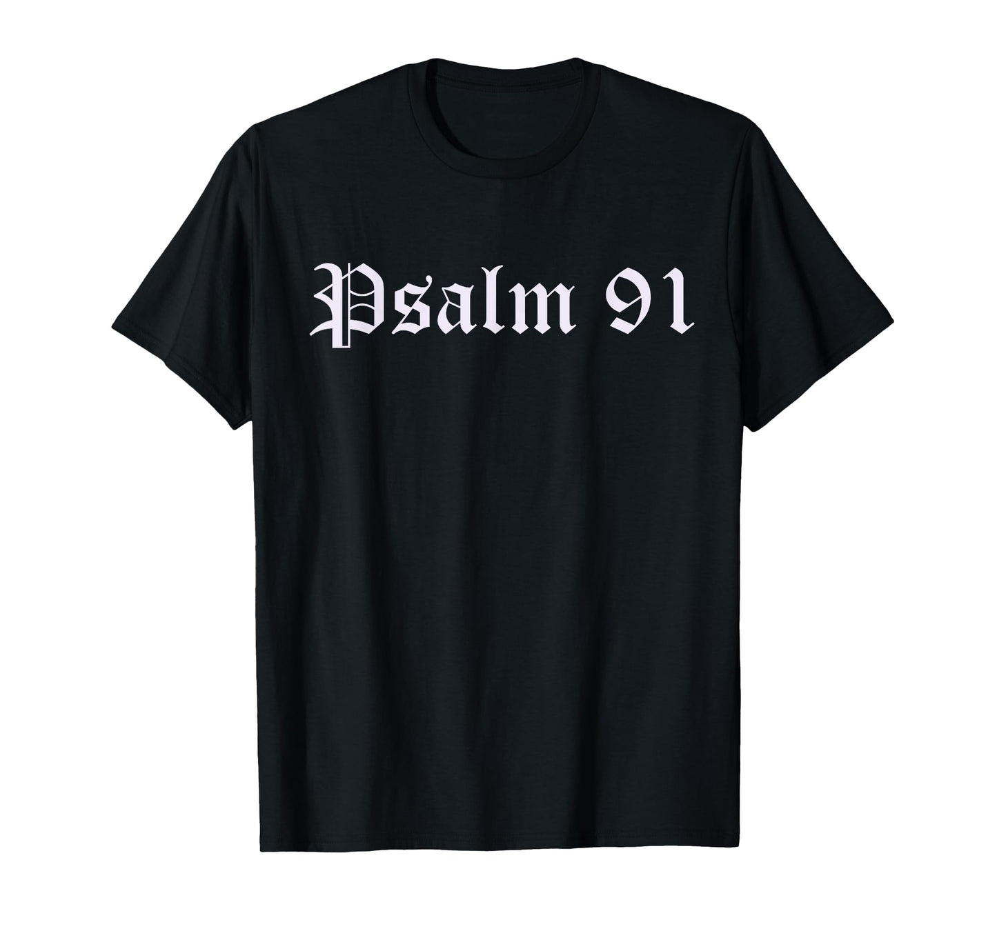 PSALM 91, A PRAYER FOR GOD'S DIVINE PROTECTION T-Shirt