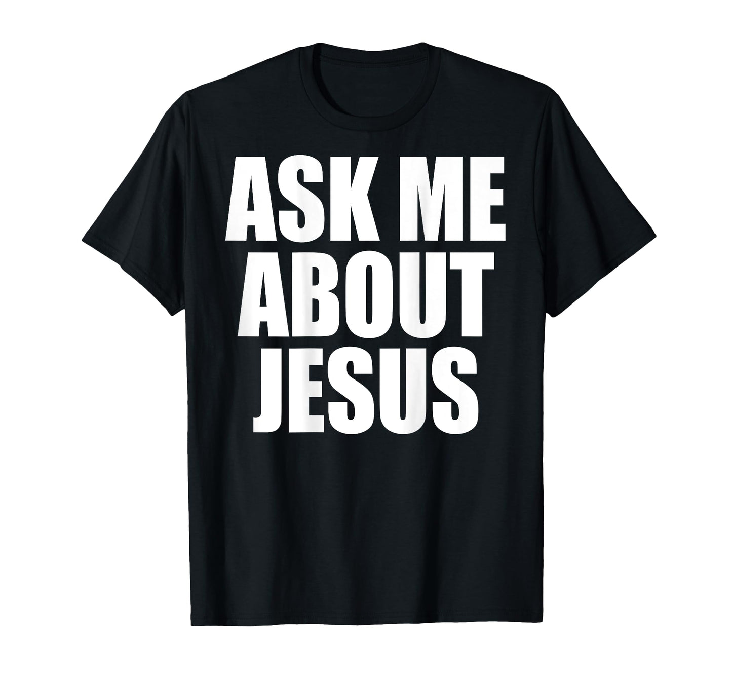 (On Back) Ask Me About Jesus Christian Funny Sayin Men Women T-Shirt