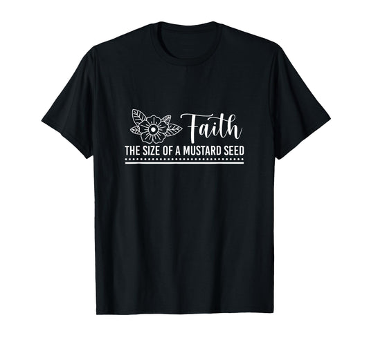 Faith That Size Of Mustard A Seed Christian Faith Jesus God T-Shirt