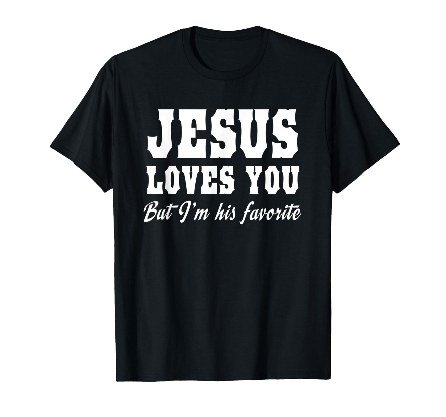 Funny Jesus Loves You But I'm His Favorite Christian Tee T-Shirt