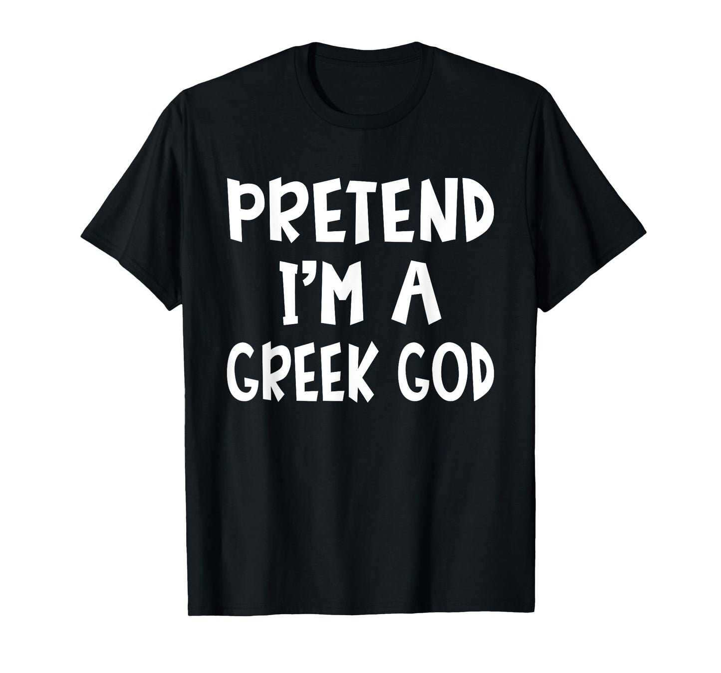 Pretend I'm A Greek God Matching Costume Lazy Easy Halloween T-Shirt