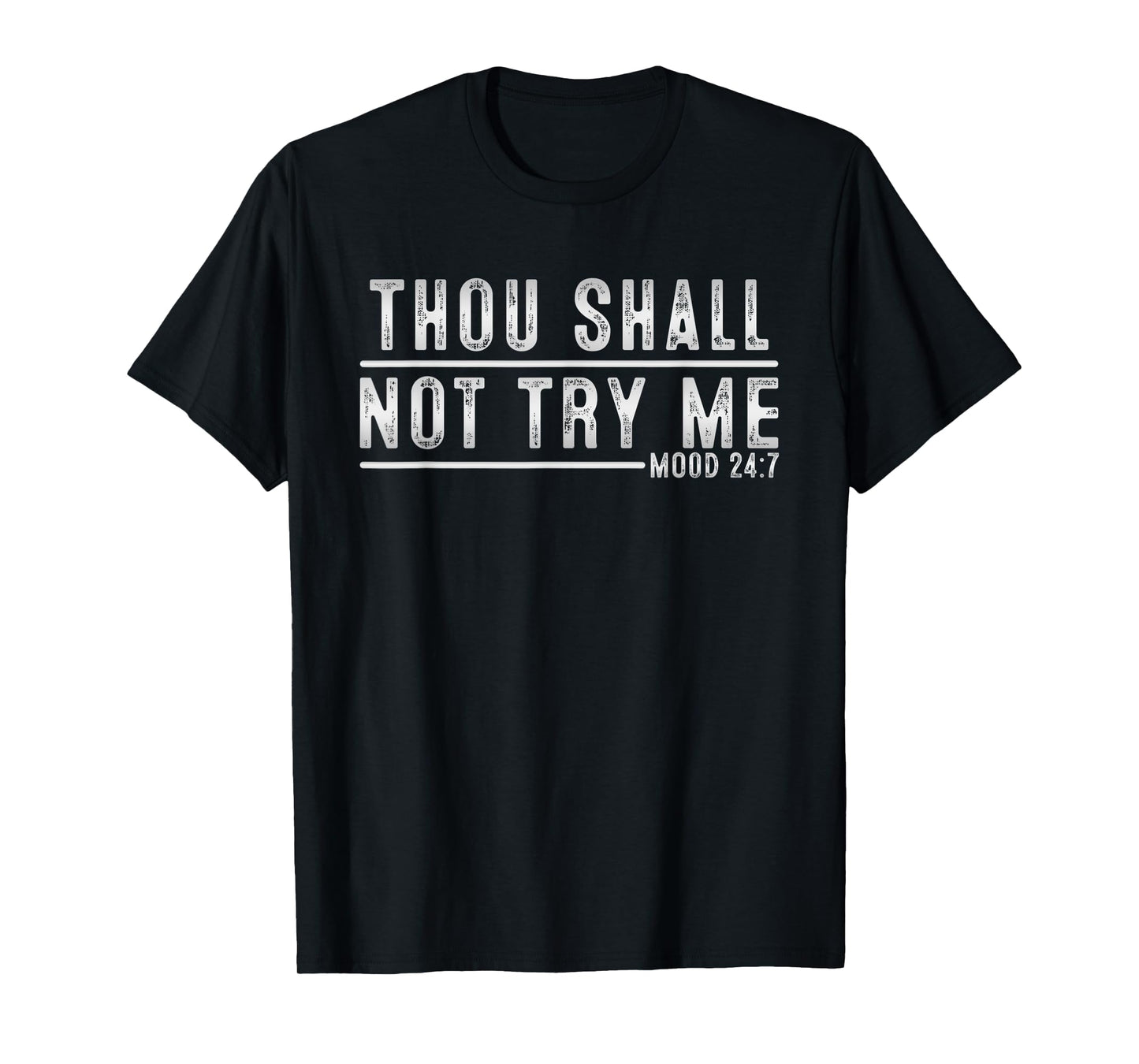 Thou Shall Not Try Me Mood 24:7 Funny Sarcastic Meme T-Shirt