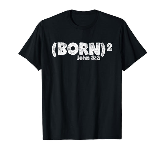 John 3:3 - Born Again (Born Squared) T-Shirt