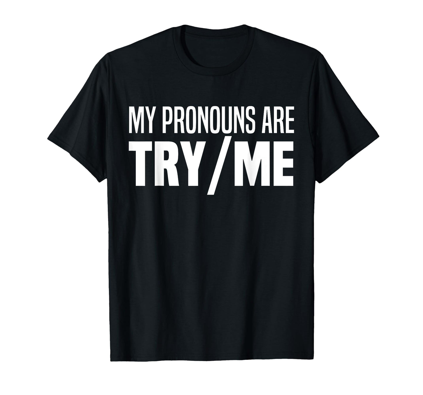 My Pronouns Are Try Me Funny I Identify As A Threat T-Shirt