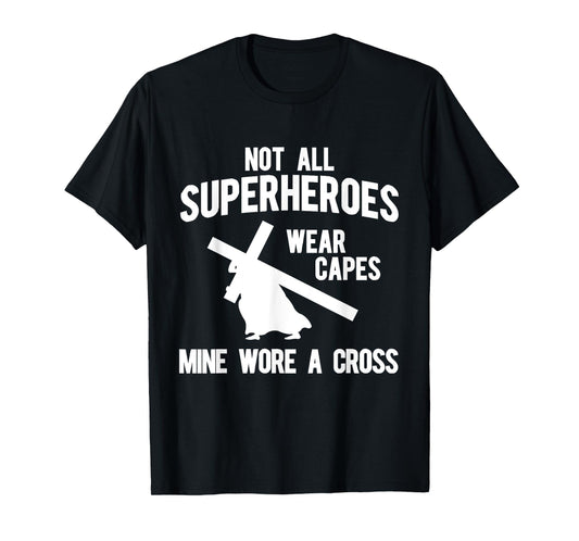 Not all superheroes wear capes, mine wore a cross T-Shirts T-Shirt