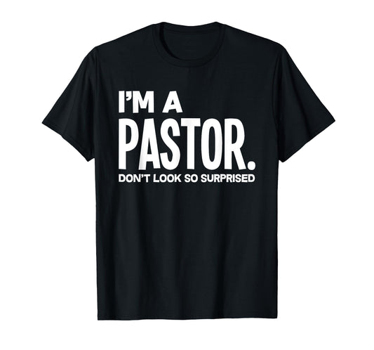 Funny I'm A Pastor Do Not Look Surprised Funny Pastor T-Shirt