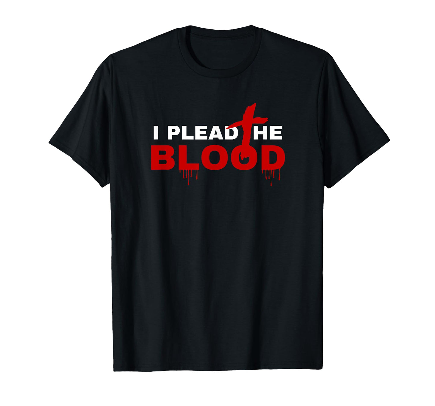 I Plead The Blood Of Jesus Christ Prayer Power In The Blood T-Shirt