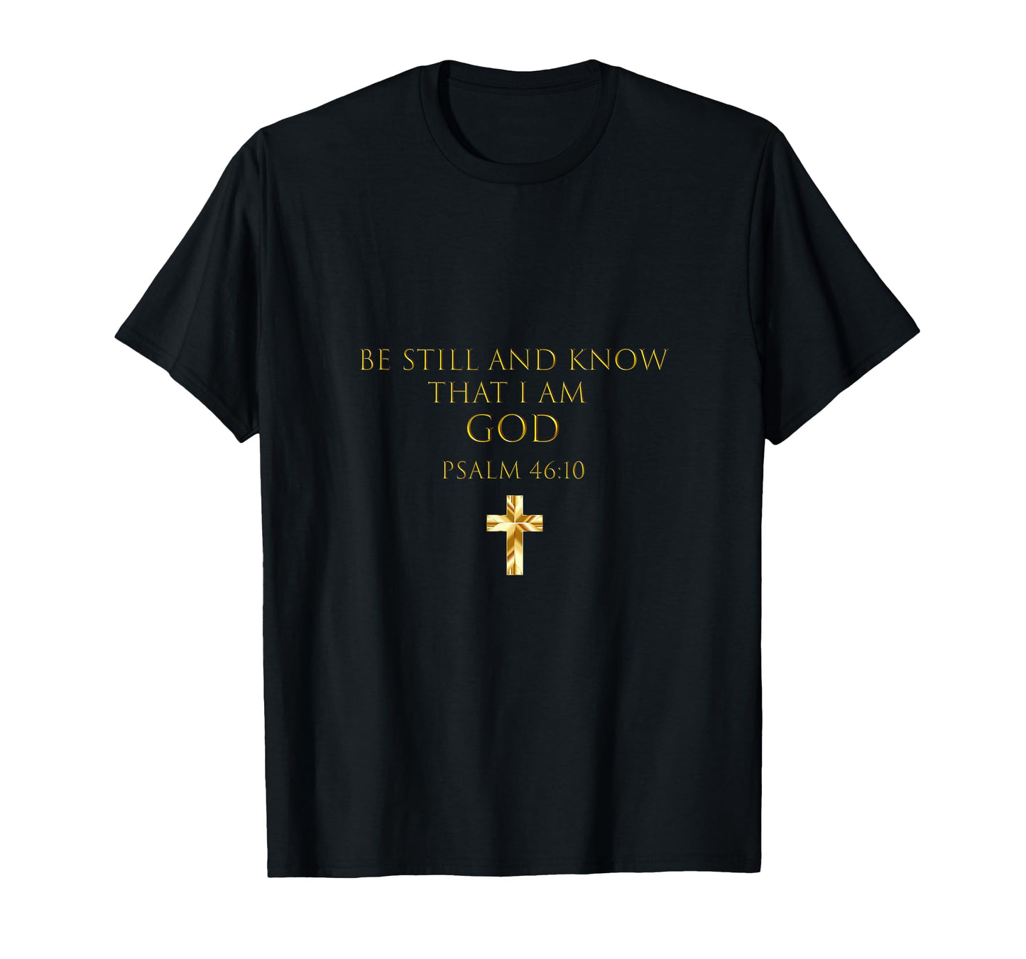 Psalm 46:10 Bible Verse Be Still And Know That I Am God T-Shirt