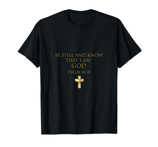 Psalm 46:10 Bible Verse Be Still And Know That I Am God T-Shirt