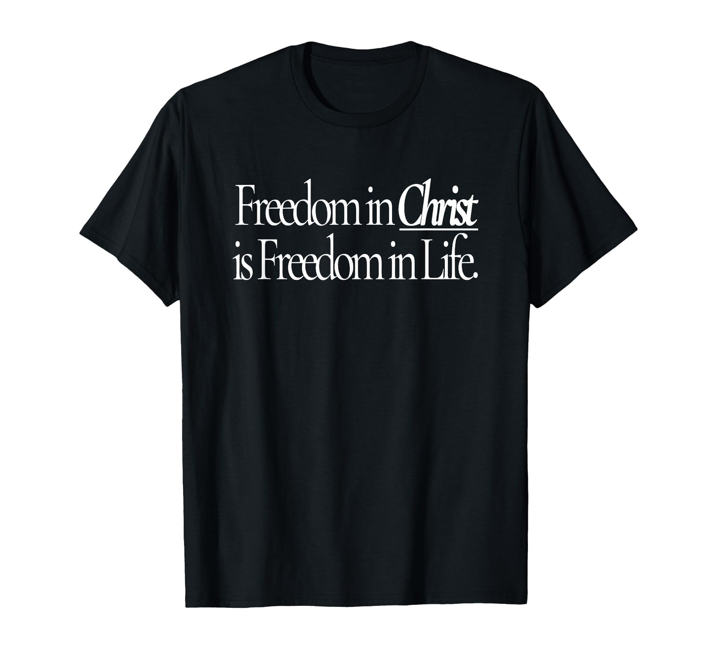 freedom in christ is freedom in life T-Shirt