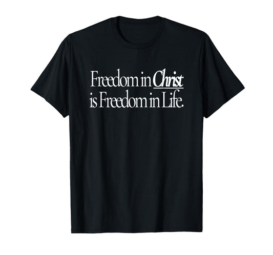 freedom in christ is freedom in life T-Shirt