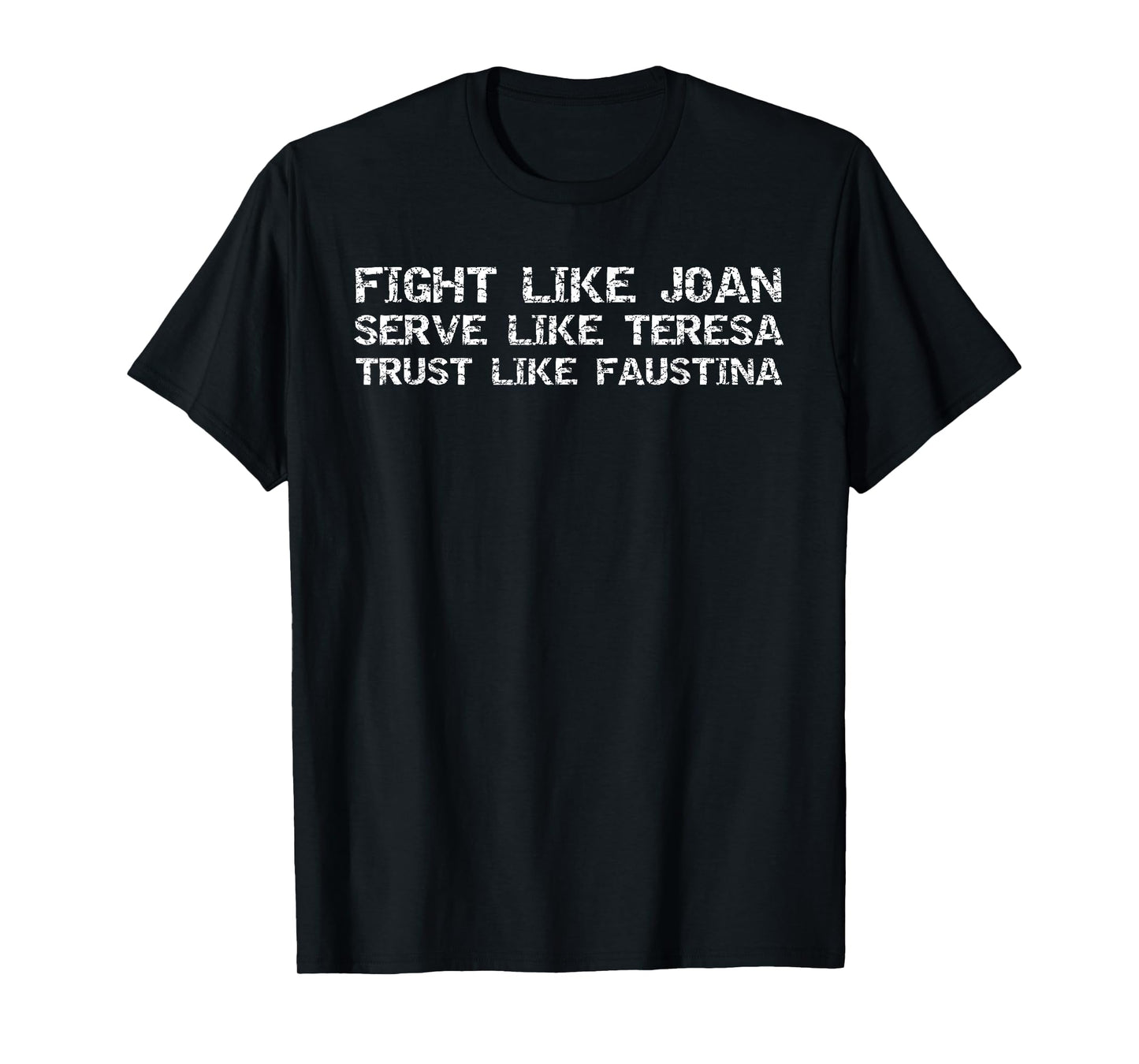 Female Saints Fight Like Joan Serve Teresa Trust Faustina T-Shirt