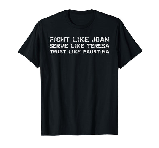 Female Saints Fight Like Joan Serve Teresa Trust Faustina T-Shirt