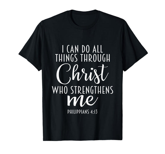 Philippians 4:13 Jesus / I Can Do All Things Through Christ T-Shirt
