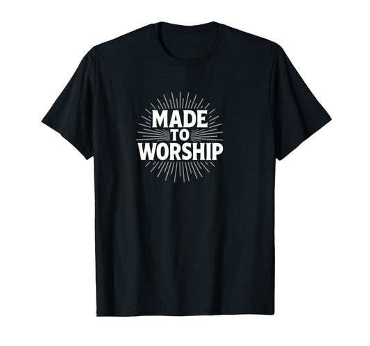 Made to Worship | Bold Christian Faith Design T-Shirt