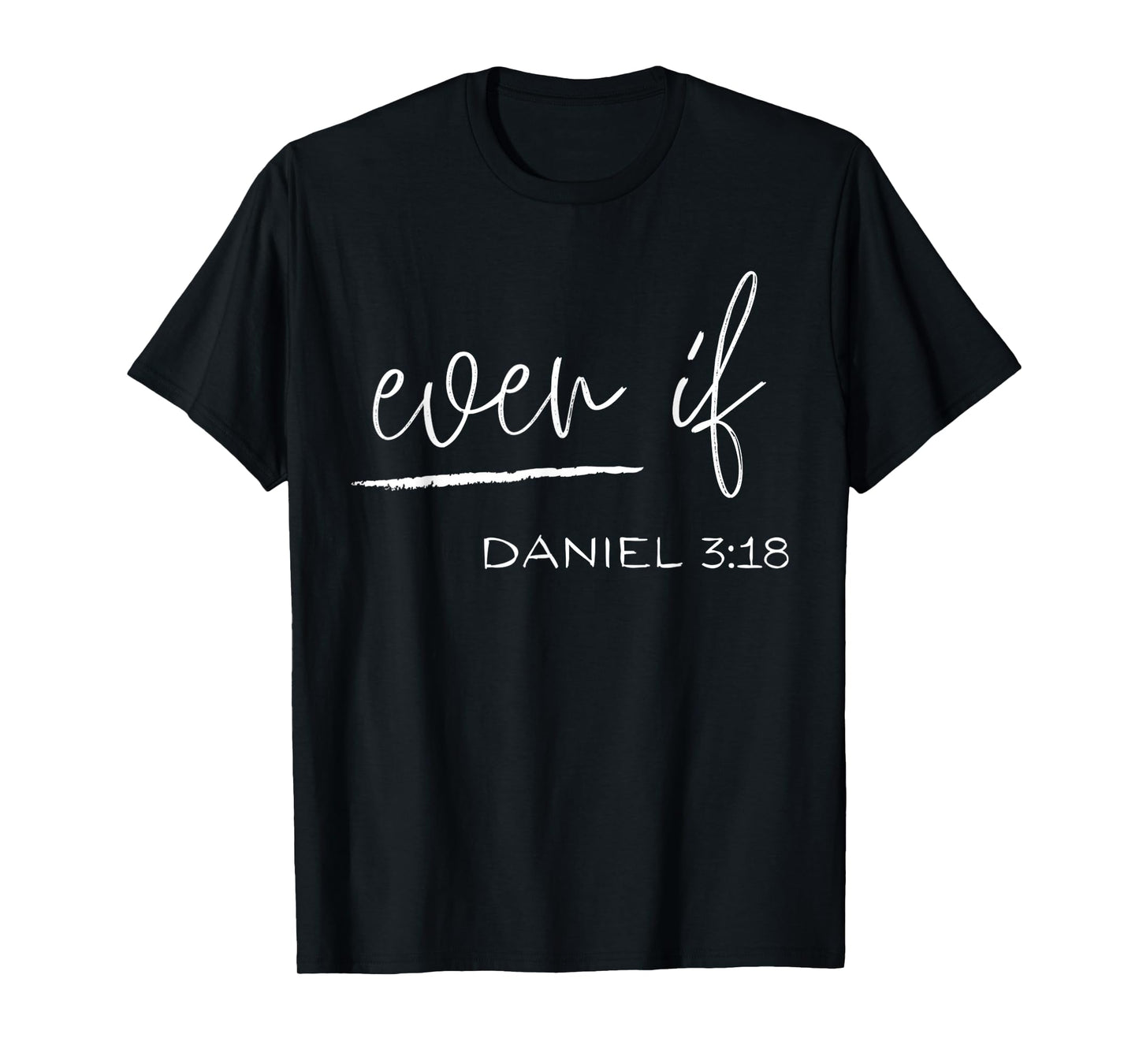 Even If Daniel 3:18 - Faith - Bible Verse - Bible Quote T-Shirt