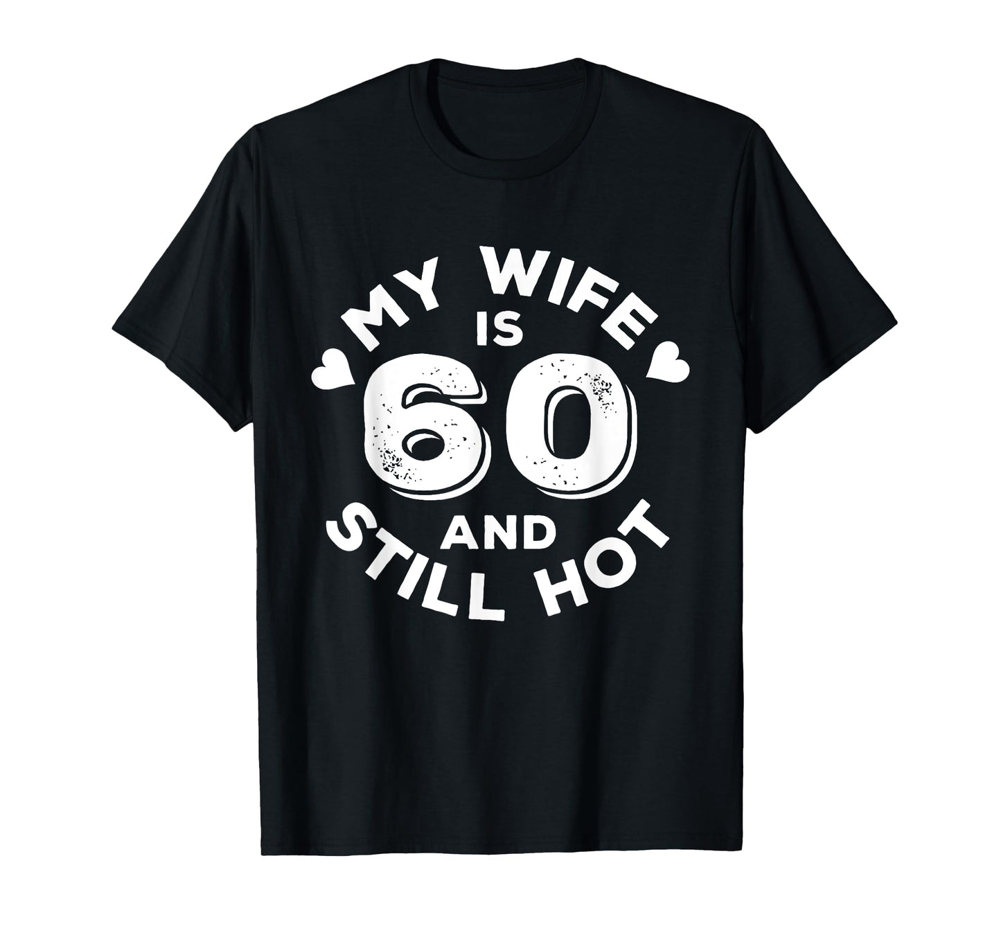 My Wife Is 60 And Still Hot Funny Quote 60th Birthday T-Shirt