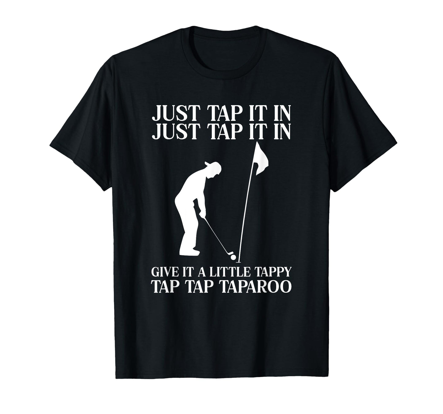 Just Tap It In Tap Tap Taparoo Fun Golf T-Shirt