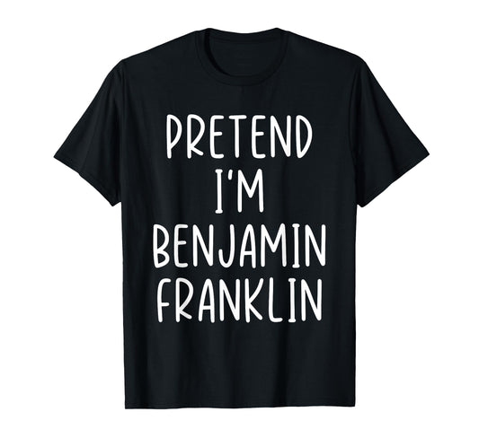Funny Pretend I'm Benjamin Franklin Costume Halloween Easy T-Shirt
