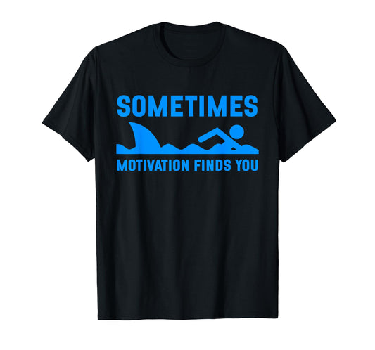 Sometimes Motivation Finds You Funny Shark Swimming T-Shirt