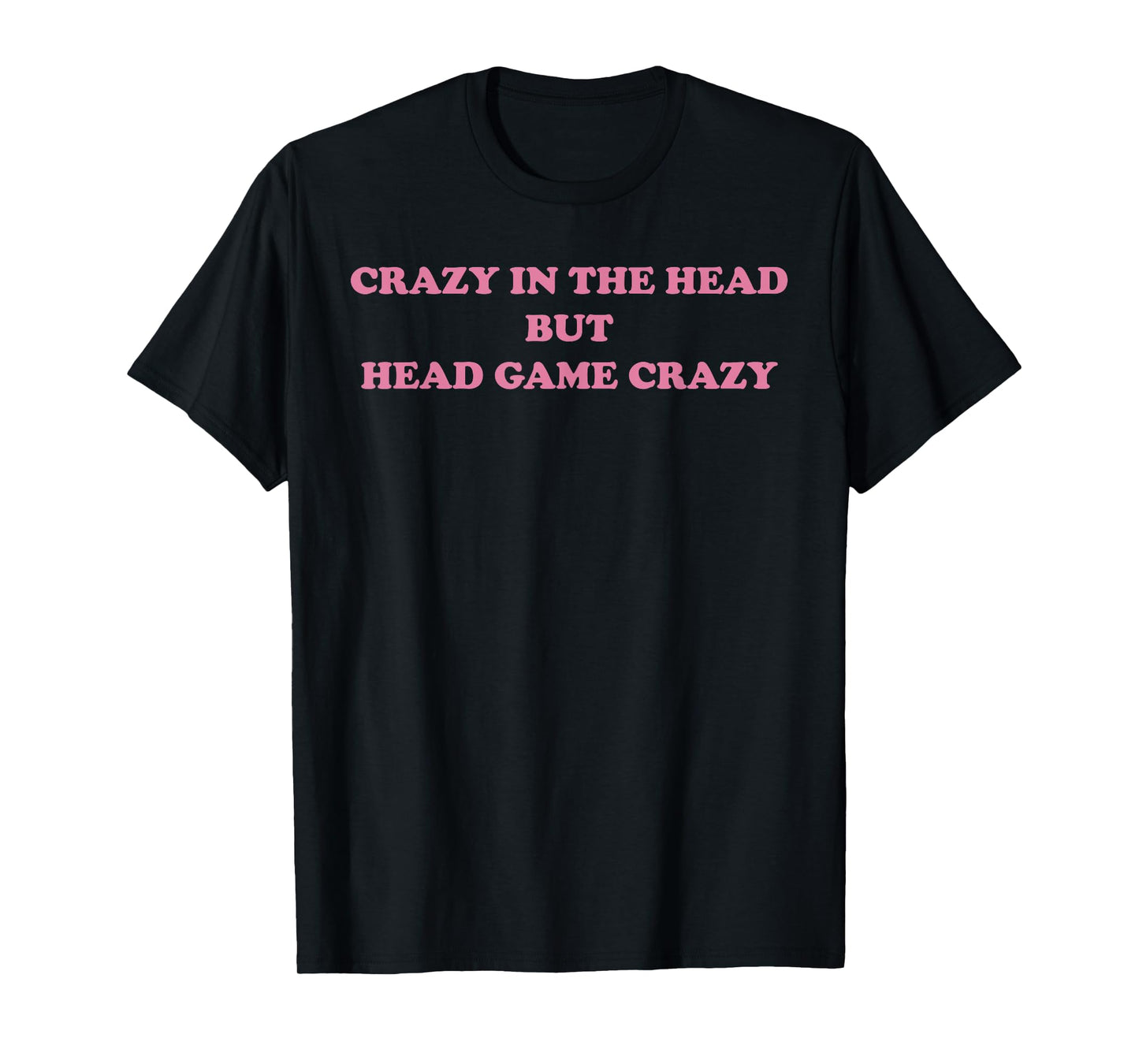 Crazy In The Head But Head Game Crazy Design T-Shirt