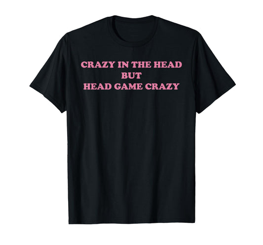 Crazy In The Head But Head Game Crazy Design T-Shirt