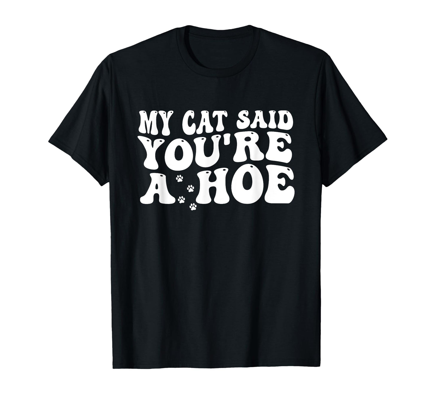 My Cat Said You’re A Hoe Funny Cat Mom Quote For Women T-Shirt