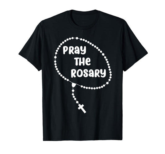 Inspirational Pray The Rosary T-shirt. Faith Sayings Tee T-Shirt