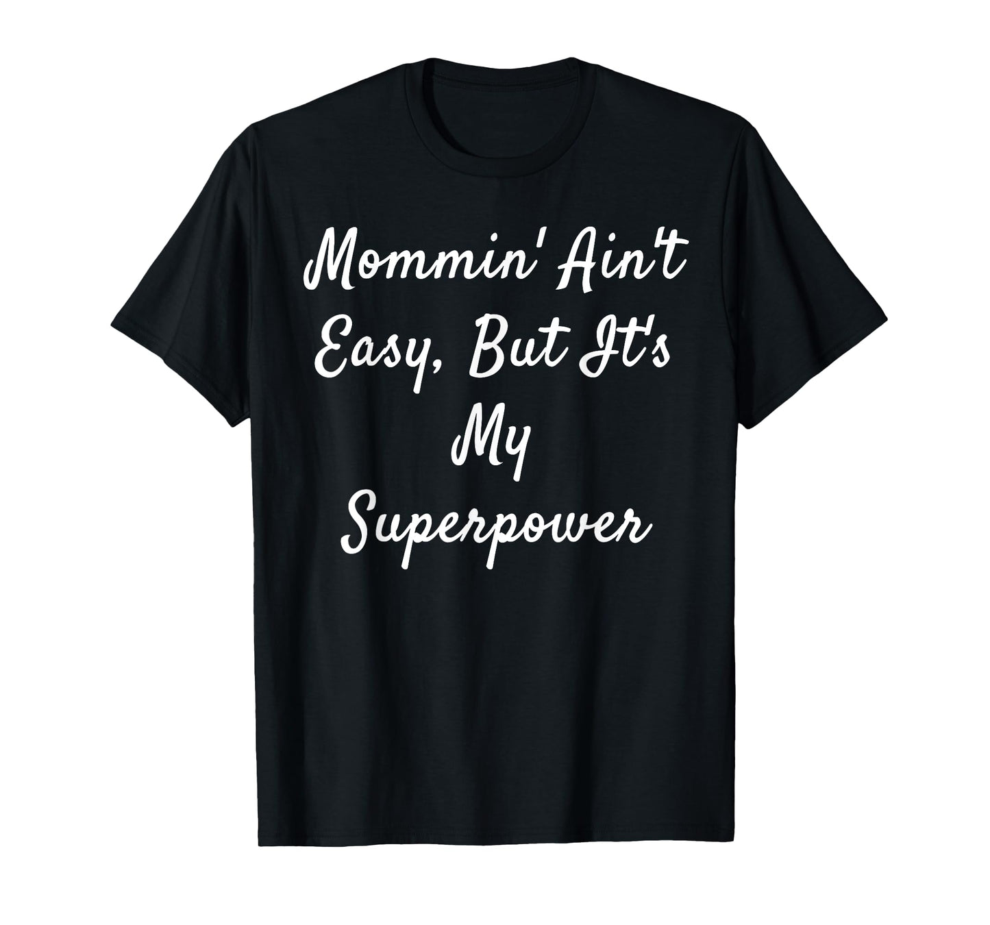 Mommin' Ain't Easy, But It's My Superpower T-Shirt