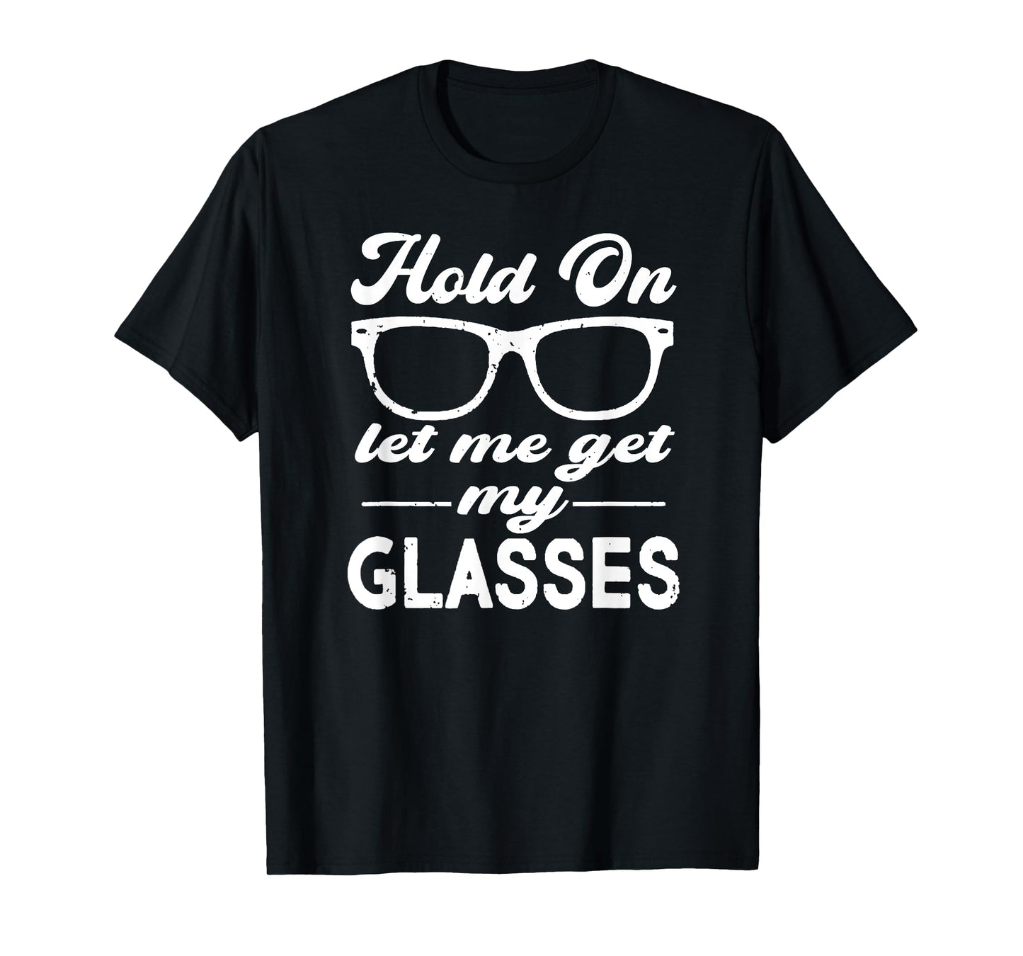 Funny Overthinker,Hold On Let Me Get My Glasses Womens T-Shirt