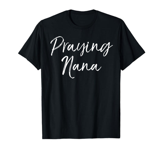Praying Nana Shirt Prayer Cute Christian Grandma Shirt Pray T-Shirt