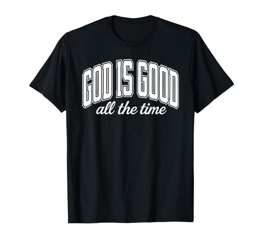 God Is Good All The Time Christian T-Shirt