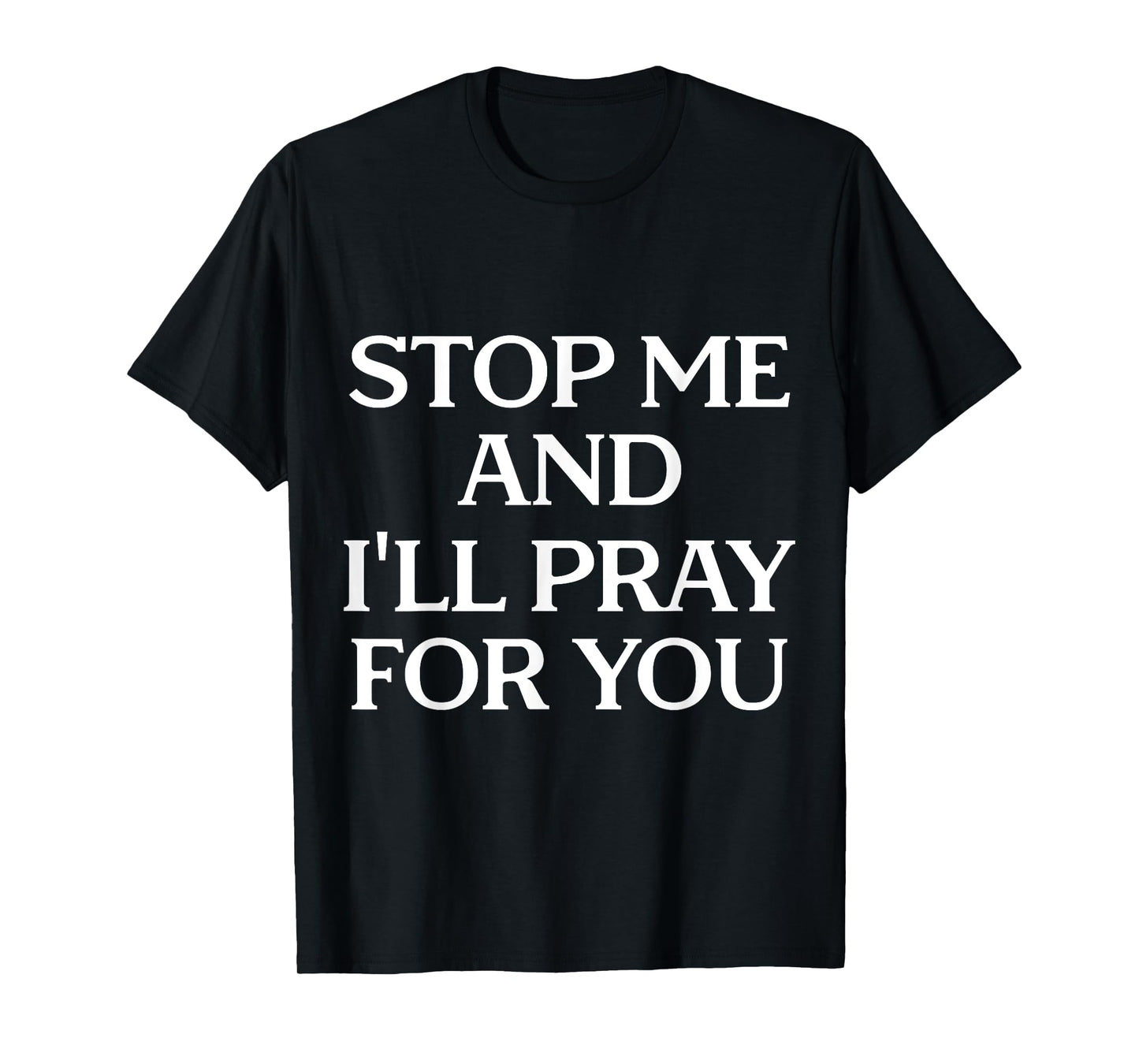 Stop Me And I'll Pray For You Faith Message Encourage T-Shirt