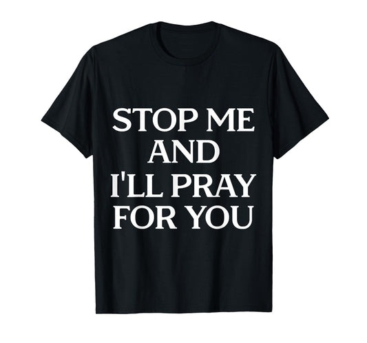 Stop Me And I'll Pray For You Faith Message Encourage T-Shirt