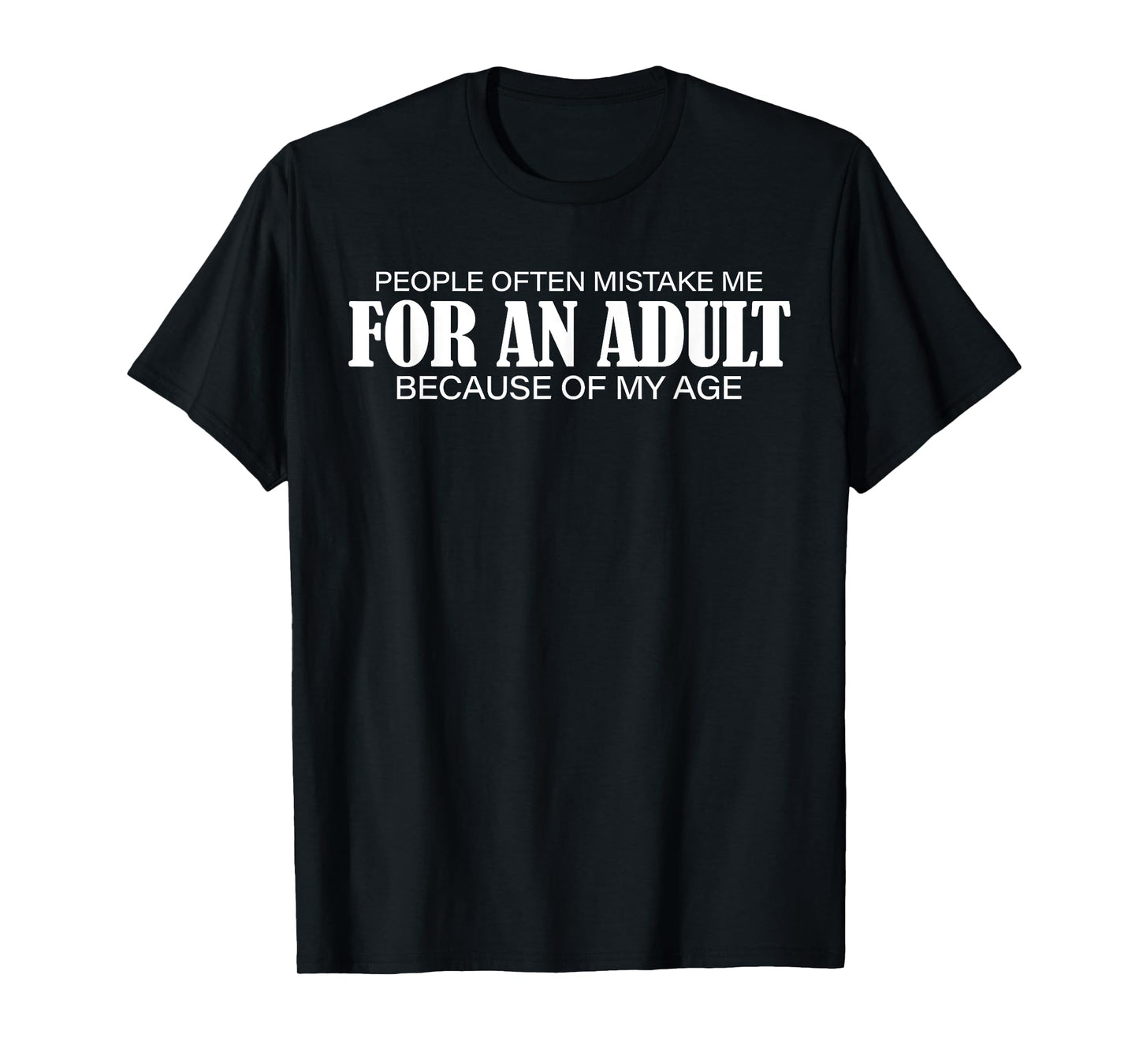 People Often Mistake Me for an Adult Because of My Age Funny T-Shirt