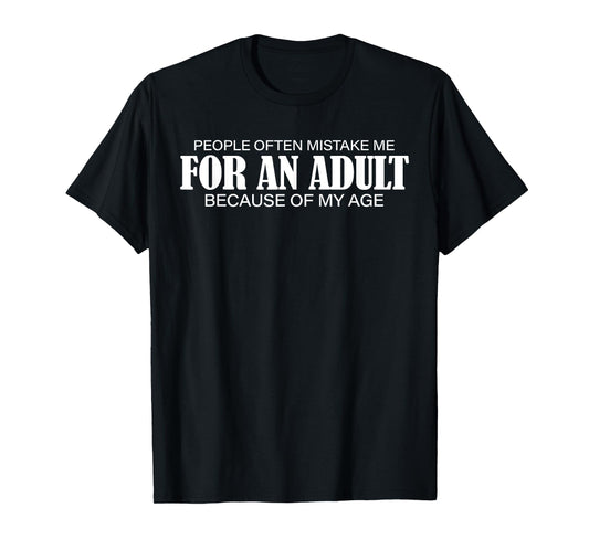 People Often Mistake Me for an Adult Because of My Age Funny T-Shirt