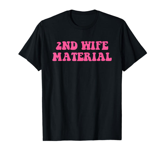 2nd Wife Material Funny Design T-Shirt