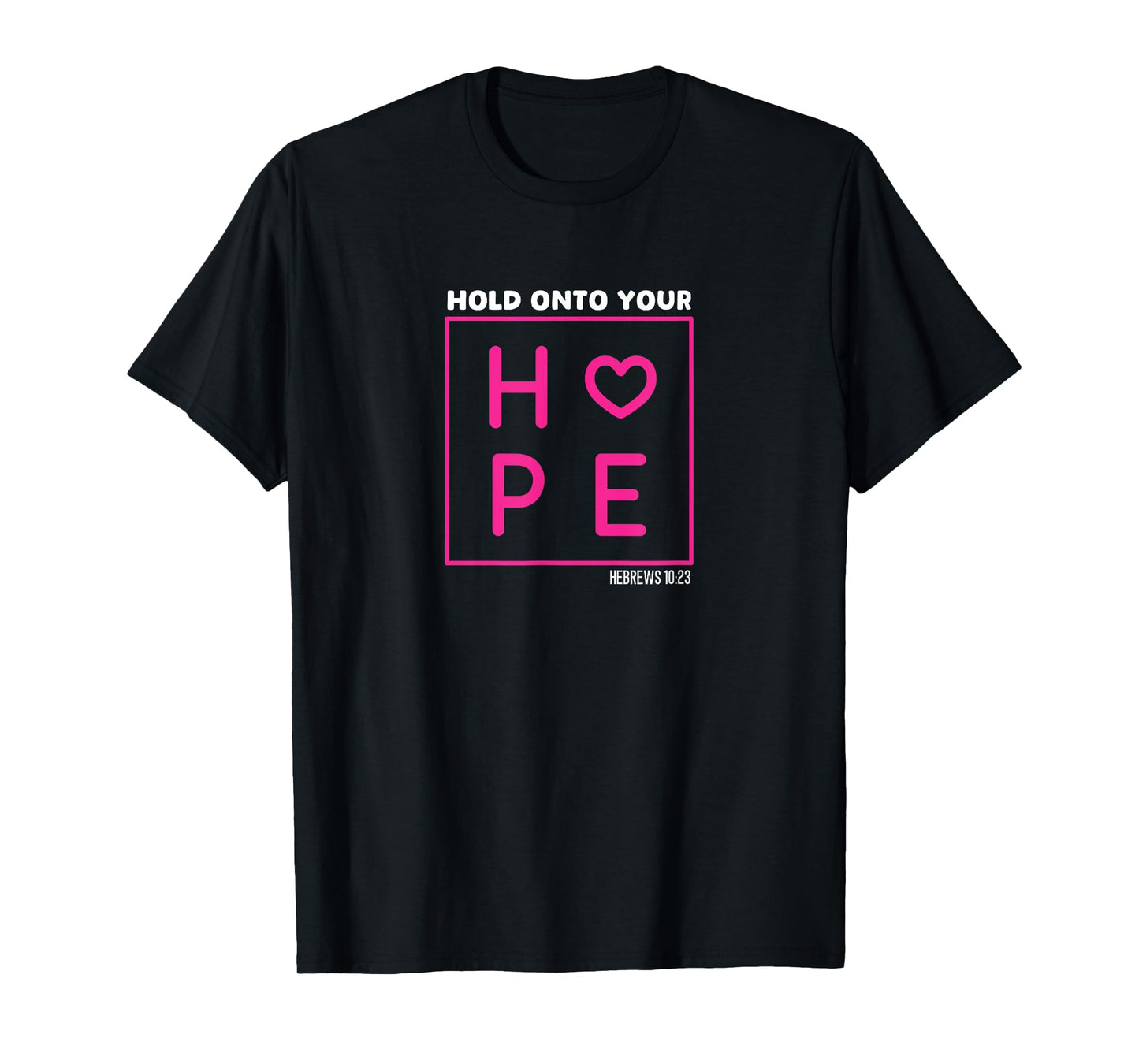 Hebrews 10:23 Inspirational Hold Onto Your Hope Bible Verse T-Shirt
