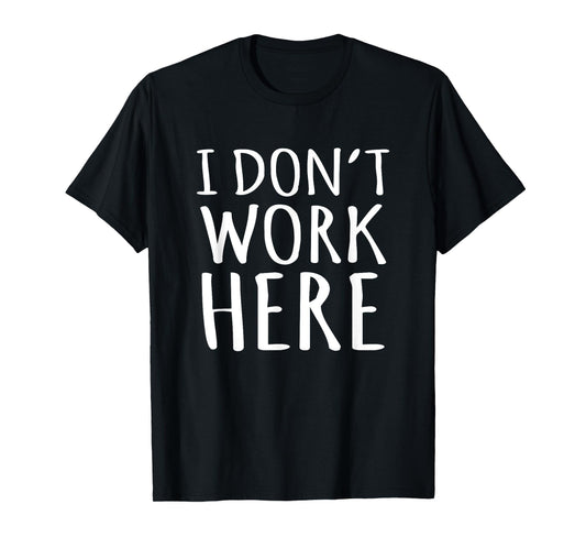 I Dont Work Here Funny Sarcastic Slogan T-Shirt