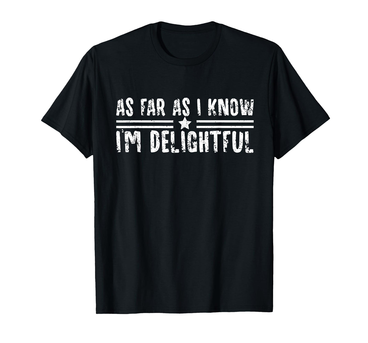 As Far As I Know I'm Delightful Funny Quote Men Women T-Shirt