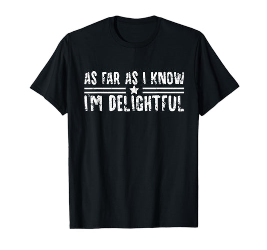 As Far As I Know I'm Delightful Funny Quote Men Women T-Shirt