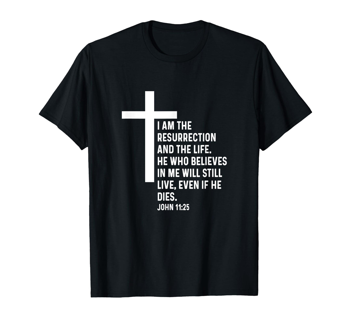 John 11:25 11 25 God Jesus Religious Quote Christian Cross T-Shirt