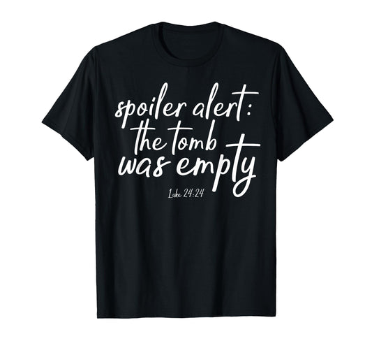 Spoiler Alert The Tomb Was Empty Christian He is Risen Shirt T-Shirt
