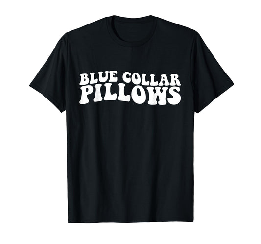 Blue collar pillows funny woman women husband boyfriend T-Shirt