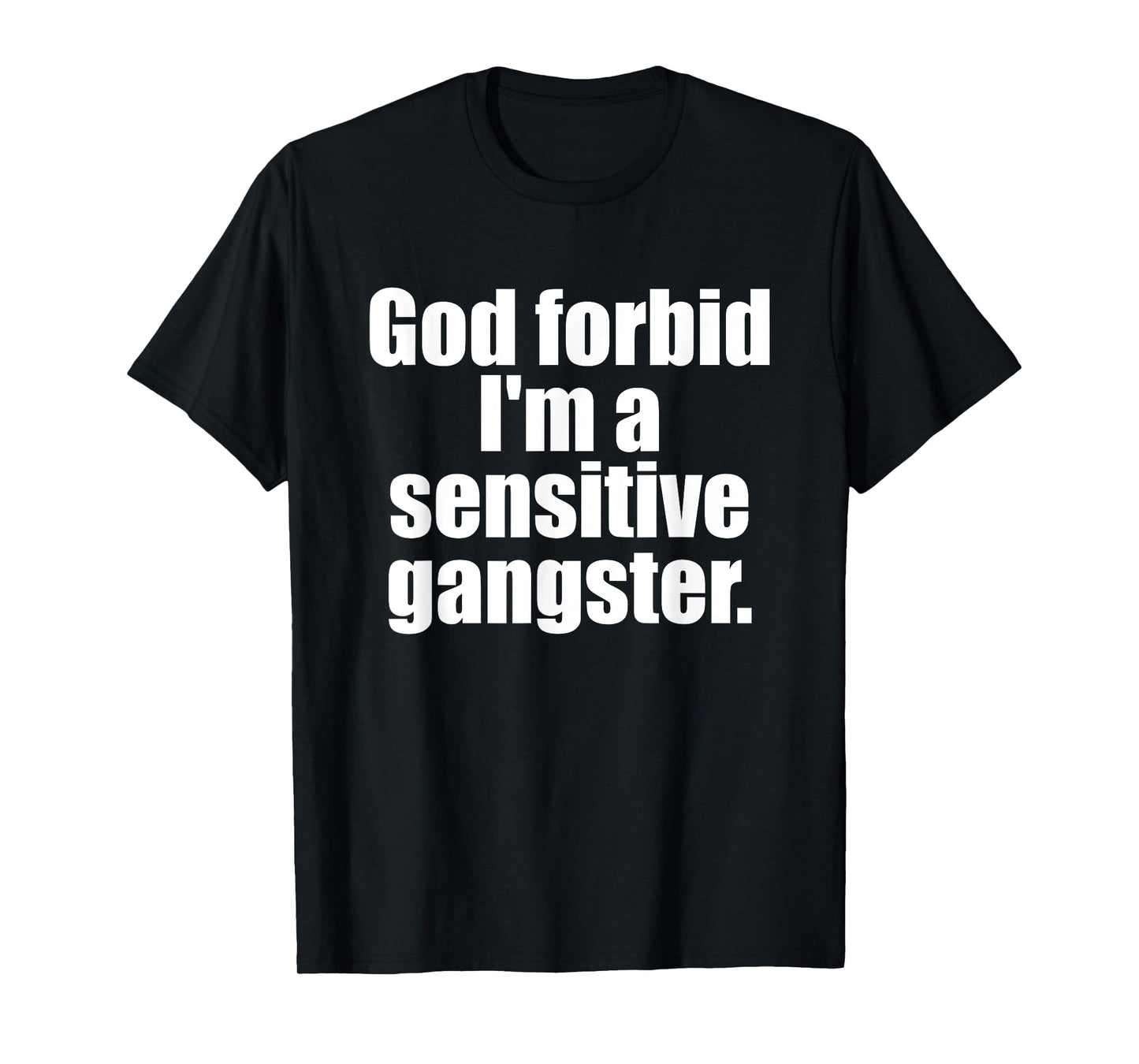 God Forbid I'm A Sensitive Gangster Funny Design T-Shirt