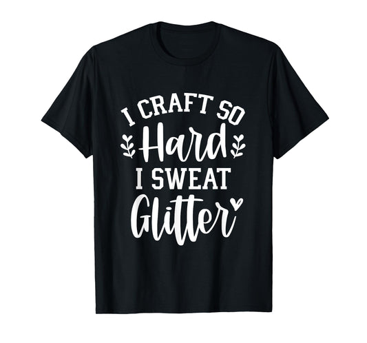 Funny Crafter Quote - Craft So Hard - Crafting Saying T-Shirt