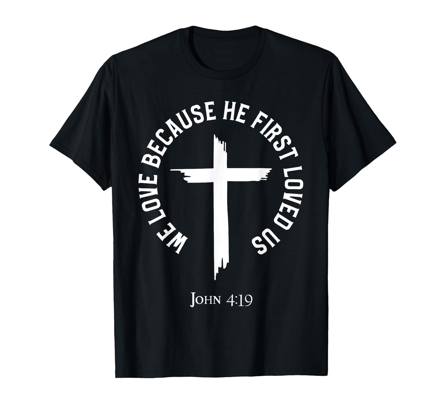 We Love Because He First Loved Us T-Shirt