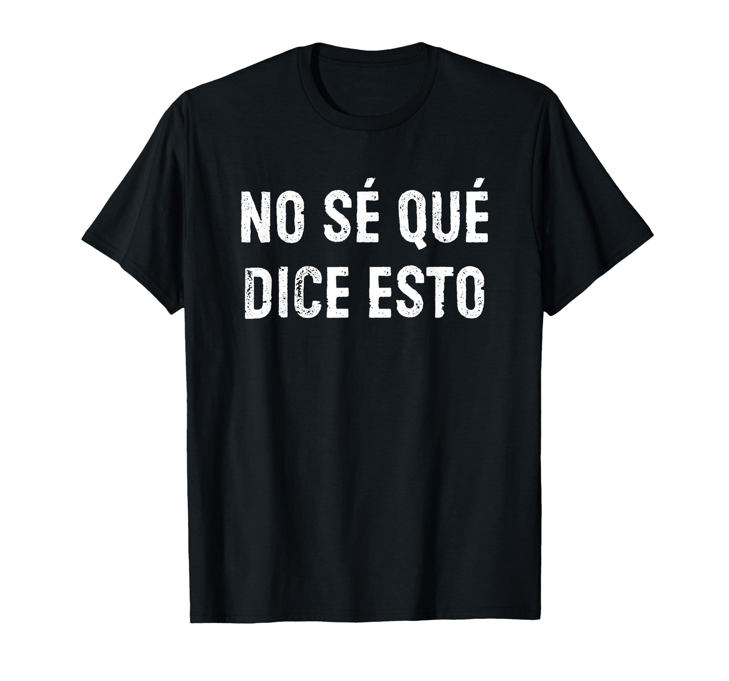 No Sé Qué Dice Esto Don't Know What This Says Funny Spanish T-Shirt